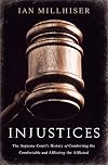 Injustices : the Supreme Court's histoy of comforting the comfortable and afflicting the afflicted