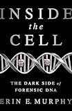 Inside The Cell The Dark Side Of Forensic Dna