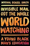Invisible Man, Got the Whole World Watching: A Young Black Man's Education