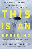 This Is An Uprising How Nonviolent Revolt Is Shaping The Twentyfirst Century