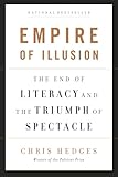 Empire Of Illusion The End Of Literacy And The Triumph Of Spectacle