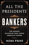 All the Presidents' Bankers: The Hidden Alliances That Drive American Power