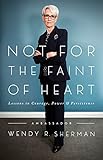 Not For The Faint Of Heart Lessons In Courage Power And Persistence