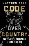 Code Over Country: The Tragedy and Corruption of SEAL Team Six