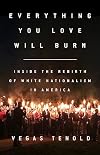 Everything You Love Will Burn: Inside the Rebirth of White Nationalism in America