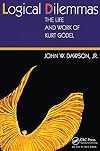 Logical Dilemmas: The Life and Work of Kurt Godel
