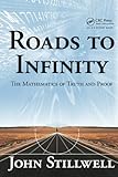 Roads To Infinity The Mathematics Of Truth And Proof
