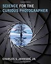 Science for the Curious Photographer: An Introduction to the Science of Photography