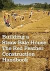 Building a Straw Bale House: The Red Feather Construction Handbook