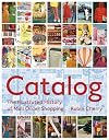 Catalog: The Illustrated History of Mail Order Shopping