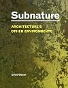Subnature: Architecture's Other Environments