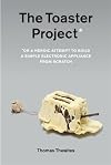 The Toaster Project: Or a Heroic Attempt to Build a Simple Electric Appliance from Scratch