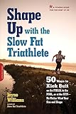 Shape Up With The Slow Fat Triathlete 50 Ways To Kick Butt On The Field In The Pool Or At The Gymno Matter What Your Size And Shape