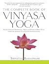 The Complete Book of Vinyasa Yoga: The Authoritative Presentation-Based on 30 Years of Direct Study Under the Legendary Yoga Teacher Krishnamacha