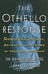 The Othello Response: Dealing with Jealousy, Suspicion and Rage in Your Relationship