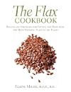 The Flax Cookbook: Recipes and Strategies for Getting the Most from the Most Powerful Plant on the Planet