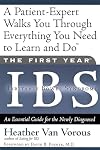 The First Year: IBS (Irritable Bowel Syndrome)--An Essential Guide for the Newly Diagnosed