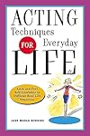 Acting Techniques for Everyday Life: Look and Feel Self-Confident in Difficult, Real-Life Situations - Jane Marla Robbins