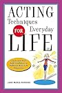 Acting Techniques for Everyday Life: Look and Feel Self-Confident in Difficult, Real-Life Situations - Jane Marla Robbins