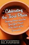 Celebrating the Third Place: Inspiring Stories About the "Great Good Places" at the Heart of Our Communities