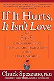 If It Hurts It Isnt Love And 365 Other Principles To Heal And Transform Your Relationships