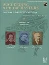Succeeding with the Masters: A Guide to Practicing and Performing the Works of Schubert, Schumann, and Tchaikovsky, Romantic Era, Volume One- Late ... through Intermediate Repertoire (Book & CD)