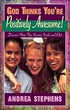 God Thinks You're Positively Awesome: Discover Your True Beauty-- Inside and Out