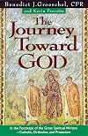 The Journey Toward God: In the Footsteps of the Great Spiritual Writers - Catholic, Protestant, and Orthodox