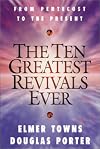 The Ten Greatest Revivals Ever: From Pentecost to the Present