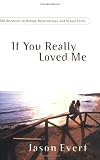 If You Really Loved Me: 100 Questions on Dating, Relationships and Sexual Purity