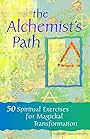 The Alchemist's Path: 50 Spiritual Exercises for Magickal Transformation - Cherry Gilchrist