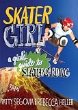 Skater Girl A Girls Guide To Skateboarding