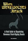 When Werewolves Attack: A Guide to Dispatching Ravenous Flesh-Ripping Beasts