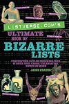 Listverse.com's Ultimate Book of Bizarre Lists: Fascinating Facts and Shocking Trivia on Movies, Music, Crime, Celebrities, History, and More