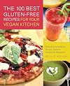 The 100 Best Gluten-Free Recipes for Your Vegan Kitchen: Delicious Smoothies, Soups, Salads, Entrees, and Desserts