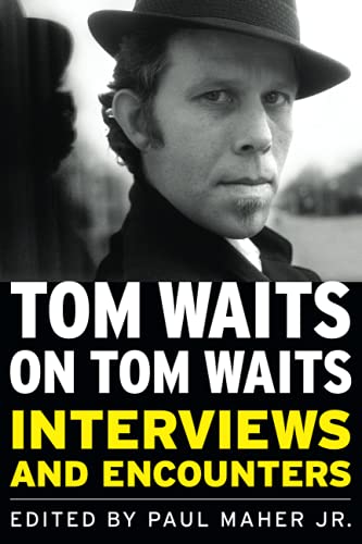 Tom Waits on Tom Waits: Interviews and Encounters (By: Tom Waits,Paul Maher Jr.) cover