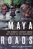Maya Roads One Womans Journey Among The People Of The Rainforest