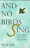 And No Birds Sing A True Ecological Thriller Set In A Tropical Paradise