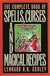 The Complete Book of Spells, Curses and Magical Recipes (Complete Book Of... (Barricade Books)) - Leonard R.N. Ashley