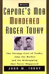When Capone's Mob Murdered Roger Touhy: The Strange Case of "Jake the Barber" and the Kidnapping That Never Happened