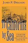 To California by Sea: A Maritime History of the California Gold Rush