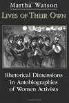 Lives of Their Own: Rhetorical Dimensions in Autobiographies of Women Activists (Studies in Rhetoric/Communication)