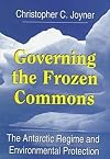 Governing the Frozen Commons : The Antarctic Regime and Environmental Protection
