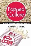 Popped Culture: A Social History of Popcorn in America