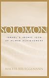 Solomon: Israel's Ironic Icon Of Human Achievement (Studies on Personalities of the Old Testament)