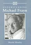 Understanding Michael Frayn (Understanding Contemporary British Literature)