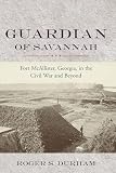 Guardian Of Savannah Fort Mcallister Georgia In The Civil War And Beyond Studies In Maritime History