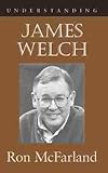 Understanding James Welch Understanding Contemporary American Literature