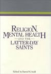 Religion, Mental Health and the Latter-Day Saints (Religious Studies Center Specialized Monograph Series, V. 14)