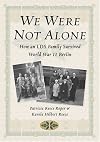 We Were Not Alone: How an LDS Family Survived World War II Berlin